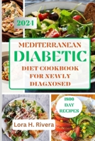 MEDITERRANEAN DIABETIC DIET COOKBOOK FOR NEWLY DIAGNOSED: 1800 Days of Easy, Delicious Low Carbs Recipes to Reverse diabetes B0CSB3SNG2 Book Cover