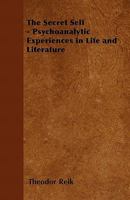 The Secret Self - Psychoanalytic Experiences In Life And Literature 1446528340 Book Cover