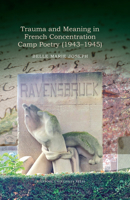 Trauma and Meaning in French Concentration Camp Poetry (1943-1945) (Contemporary French and Francophone Cultures, 110) 1836245424 Book Cover