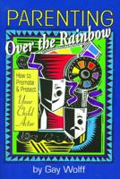 Parenting Over the Rainbow: How to Promote and Protect Your Child Actor 0972476105 Book Cover