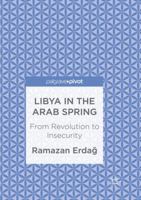 Libya in the Arab Spring: From Revolution to Insecurity 134995473X Book Cover