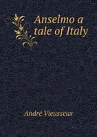 Anselmo: A Tale of Italy - Scholar's Choice Edition 0353970646 Book Cover