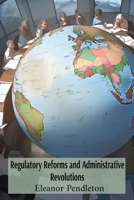 Regulatory Reforms and Administrative Revolutions: Reassessing Public Sector Efficiency and Effectiveness in a Rapidly Changing World B0DYFBQY9K Book Cover