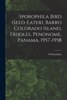 Sporophila Bird (Seed-eater), Barro Colorado Island, Frijoles, Penonome, Panama, 1957-1958 1014170788 Book Cover