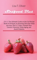 Sirtfood Diet: 2 in 1: The Ultimate Guide on the Full Recipe Book of Sirtfood; an Amazing Diet that Helps you lose 7lbs in 7 Days, Unleash Your Genetic Potential, Delay Aging, and Avoid Diabetes 1801875952 Book Cover