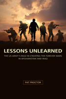 Lessons Unlearned: The U.S. Army’s Role in Creating the Forever Wars in Afghanistan and Iraq 0826221947 Book Cover