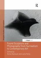Found Sculpture and Photography from Surrealism to Contemporary Art 1138548081 Book Cover