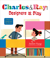 Charles & Ray: Designers at Play: A Story of Charles and Ray Eames 0593404823 Book Cover