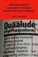 Bootleg Mexican Quaaludes & the Blow Dealer That Killed Superman 1365037134 Book Cover