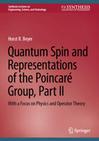 Quantum Spin and Representations of the Poincaré Group, Part II: With a Focus on Physics and Operator Theory (Synthesis Lectures on Engineering, Science, and Technology) 3031958225 Book Cover