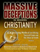 Massive Deceptions in Modern Christianity: Exposing Myths & Sacrificing Sacred Cows on the Altar of Truth 1540585751 Book Cover