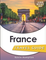FRANCE Travel Guide: 100 Must Do! 1094758264 Book Cover
