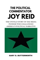 The Political Commentator Joy Reid: The Untold Story of the Media Pioneer Who Challenged America’s Political Narrative B0DYJVDR23 Book Cover