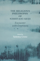 The Religious Philosophy of Nishitani Keiji: Encounter With Emptiness (Nanzan Studies in Religion and Culture) 089581871X Book Cover