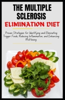 THE MULTIPLE SCLEROSIS ELIMINATION DIET: Proven Strategies for Identifying and Eliminating Trigger Foods, Reducing Inflammation, and Enhancing ... Living with MS: A Three-Book Series) B0CW92CMHK Book Cover