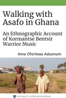 Walking with Asafo in Ghana: An Ethnographic Account of Kormantse Bentsir Warrior Music 1648250440 Book Cover