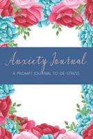 Anxiety Journal: A Prompt Journal to De-Stress: Journey to Peace and Calmness 1093556102 Book Cover