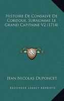 Histoire de Consalve de Cordoue, Surnomme Le Grand Capitaine V2 (1714) 1104864630 Book Cover