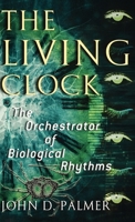 The Living Clock: The Orchestrator of Biological Rhythms 019514340X Book Cover