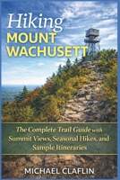 Hiking Mount Wachusett: The Complete Trail Guide with Summit Views, Seasonal Hikes, and Sample Itineraries (WanderList Adventures) B0FS1XKN61 Book Cover