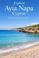 Explore Ayia Napa Cyprus: A Clear Guide for Travelers B0GK1GJQTJ Book Cover