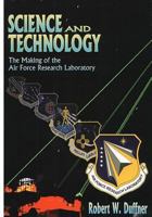 Science and Technology: The Making of the Air Force Laboratory 1499274475 Book Cover