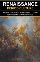 Renaissance Period Culture: An Introduction to Renaissance Culture Features and Characteristics B0CJQTMLSK Book Cover