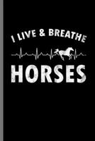 I live & Breathe Horses: For Animal Lovers Cowboy Cute Horse Designs Animal Composition Book Smiley Sayings Funny Vet Tech Veterinarian Animal Rescue Sarcastic For Kids Veterinarian Play Kit And Vet J 1698388314 Book Cover