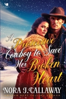 A Protective Cowboy to Save Her Broken Heart: A Western Historical Romance Book B0CRKSPXGZ Book Cover