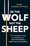 Be the Wolf Not the Sheep 1918191468 Book Cover