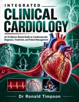 Integrated Clinical Cardiology: An Evidence-Based Guide to Cardiovascular Diagnosis, Treatment, and Patient Management B0HJFQQ5TP Book Cover