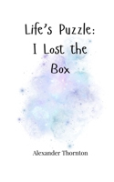 Life's Puzzle: I Lost the Box 1805662422 Book Cover