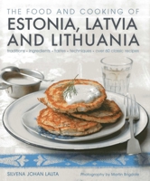 The Food and Cooking of Estonia, Latvia and Lithuania: Traditions, Ingredients, Tastes and Techniques 1903141664 Book Cover