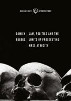 Law, Politics and the Limits of Prosecuting Mass Atrocity 3319609939 Book Cover