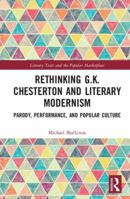 Rethinking G.K. Chesterton and Literary Modernism: Parody, Performance, and Popular Culture 1138678732 Book Cover