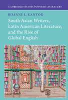 South Asian Writers, Latin American Literature, and the Rise of Global English 1316510794 Book Cover