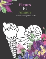 Fleurs Et Amour Livre De Coloriage Pour Adulte: Beaux Grands Dessins Faciles Pour Les Personnes Âgées Et Les Débutants...Livre De Coloriage Pour Les P B08SH89NTC Book Cover