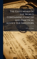 The Gold Mines of the World Containing Concise and Practical Advice for Investors 1024262189 Book Cover