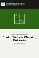 Start a Window Cleaning Business: The Complete Manual B0H2Q9CWJH Book Cover