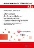 Altersgrenzen Der Berufssoldatinnen Und Berufssoldaten ALS Diskriminierungsproblem: Eine Betrachtung VOR Dem Hintergrund Der Richtlinie 2000/78/Eg 3631720432 Book Cover