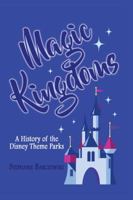 Magic Kingdoms: A History of the Disney Theme Parks 1683900138 Book Cover