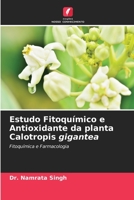 Estudo Fitoquímico e Antioxidante da planta Calotropis gigantea: Fitoquímica e Farmacologia 6204146181 Book Cover