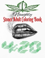 Naughty Stoner Adult Coloring Book: 50 Adult Coloring Book pages B0BLQW2T6D Book Cover