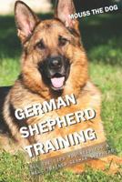 GERMAN SHEPHERD TRAINING: All the tips you need for a well-trained German Shepherd 1731006004 Book Cover
