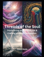 Threads of the Soul: Discovering your Archetype & Crafting a Life of Connection (Turning Dreams into Reality) B0F5Q6D44H Book Cover