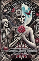Overcoming Betrayal: Your Guide to Healing, Forgiveness, and New Beginnings B0DTG8G9F1 Book Cover