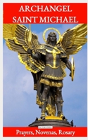 Novena to Saint Michael the Archangel: Prayers of Protection, Spiritual Warfare, and the Intercession of the Nine Choirs of Angels: A Powerful 9-Day ... Healing, Strength, and Heavenly Assistance B0GMCGBT65 Book Cover