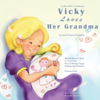 A Little SPOT of Kindness: Vicky Loves Her Grandma: Mindful Mantras Book to Teach Kids How to Manage Anger, Feelings and Emotions. Pictures Book B0851LW5H6 Book Cover