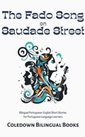 The Fado Song on Saudade Street: Bilingual Portuguese-English Short Stories for Portuguese Language Learners B0CLNR5RC2 Book Cover
