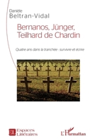 Bernanos, Jünger, Teilhard de Chardin: Quatre ans dans la tranchée : survivre et écrire (Espaces Littéraires) (French Edition) 2343125767 Book Cover